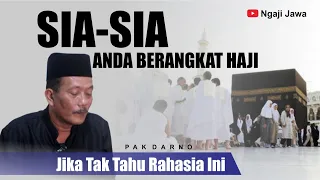 SIA-SIA BERANGKAT HAJI, JIKA TIDAK PAHAM INI - PAK DARNO