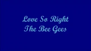 Love So Right - The Bee Gees (Lyrics)
