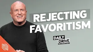 Ep. 331 🎙️ Rejecting Favoritism // The Daily Drive with Lakepointe Church