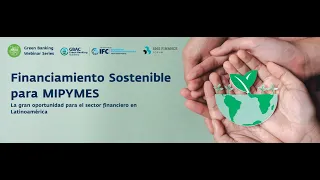 Green Banking Webinar Series #18 Financiamiento Sostenible para MIPYMES