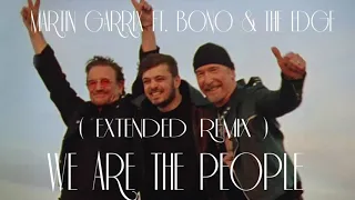 Martin Garrix - We Are The People ft. Bono & The Edge [Extended Festival EURO 2020 Remix]