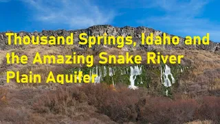 Secrets of groundwater: Thousand Springs State Park and the amazing Snake River Plain Aquifer, Idaho