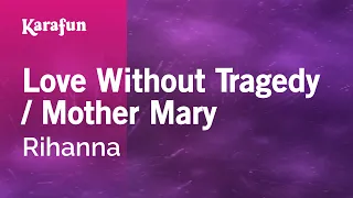 Love Without Tragedy / Mother Mary - Rihanna | Karaoke Version | KaraFun