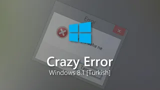 Windows 8.1 - Crazy Error (Turkish)