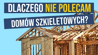 Dlaczego nie polecam domów szkieletowych?