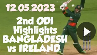 Bangladesh vs Ireland.12/05/2023. 2nd ODI Cricket Match  Highlights.