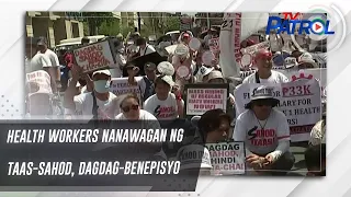 Health workers nanawagan ng taas-sahod, dagdag-benepisyo | TV Patrol