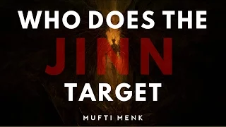 Who Does The Jinn Target | [MUST WATCH] | Mufti Menk