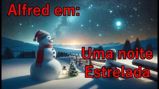 Alfred, o Boneco de Neve em: "A Noite Estrelada de Alfred"