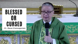 BLESSED OR CURSED - Homily by Fr. Dave Concepcion (Feb. 13, 2022)