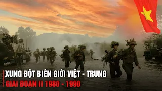 TOÀN CẢNH XUNG ĐỘT VIỆT NAM - TRUNG QUỐC (1980 - 1990) | VIETNAM - CHINA BORDER WAR