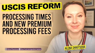USCIS Reform Processing Times and New Premium Processing Fees | Alena Shautsova | Immigration Lawyer