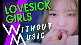 BLACKPINK - Lovesick Girls (#WITHOUTMUSIC Parody)