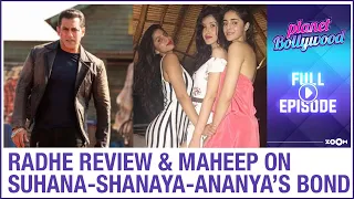 Salman starrer Radhe gets mixed reviews |Maheep on Ananya, Suhana & Shanaya's bond |Planet Bollywood