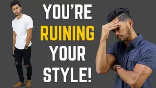 How you are RUINING your Style Without Realizing it