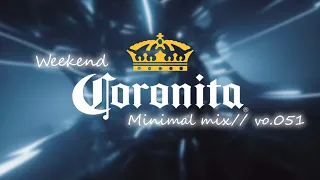 Weekend Coronita Minimal mix // vol.051
