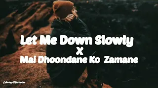 Let me down slowly x Mai dhoondane ko zamane mein - Gravero (Mashup) Song || Best Mashup Songs|