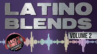 Latino Blends Mix Vol. 2 by Hot Mix Hernandez