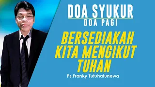 Doa Syukur, Lagu Ku Mau Seperti Yesus, Bersediakah Kita Mengikut Tuhan, Saat Teduh Pagi Ini