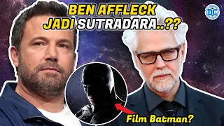 BEN AFFLECK JADI SUTRADARA DCU NYA JAMES GUNN..??