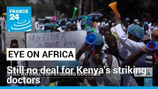 Kenya's striking doctors continue to hold out after 50 days of industrial action • FRANCE 24