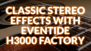 Getting Classic Stereo Effects With Eventide H3000 Factory