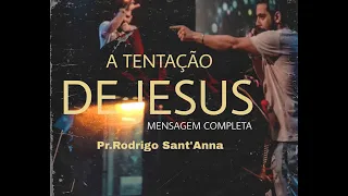 A TENTAÇÃO DE JESUS | MENSAGEM COMPLETA|  PR.RODRIGO SANT'ANNA