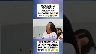 MENINA FEZ A PROFESSORA CHORAR AO CANTAR NA SALA DE AULA😭 😭 😭