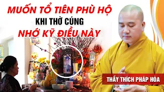 MUỐN TỔ TIÊN PHÙ HỘ - KHI THỜ CÚNG NHỚ KỸ ĐIỀU NÀY | Thầy Thích Pháp Hòa - Tu Viện Tây Thiên