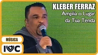 Kleber Ferraz - "Amplia o Lugar da Tua Tenda"