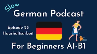 Slow German Podcast for Beginners / Episode 25 Haushaltsarbeit (A1-B1)