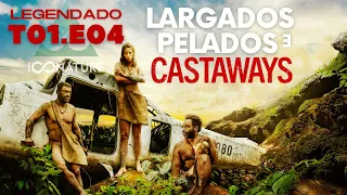 EP.04 (CASTAWAYS) LARGADOS E PELADOS