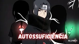 Ser AUTOSSUFICIENTE igual ao ITACHI UCHIHA