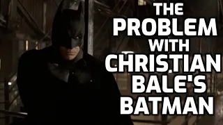 THE PROBLEM WITH CHRISTIAN BALE'S BATMAN