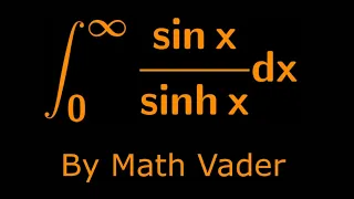 A RIDICULOUSLY AWESOME INTEGRAL: int sin(x)/sinh(x) from 0 to infinity
