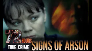 SIGNS OF ARSON | 72 Hours: True Crime S1E04 | Dark Crimes