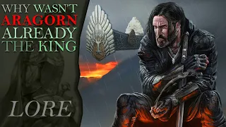 Why Wasn't ARAGORN Already King? | Middle-Earth Lore