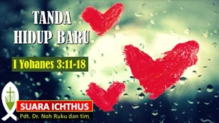 SUARA ICHTHUS "TANDA HIDUP BARU" (1 YOHANES 3:11-18)