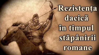 Rezistența Dacică în vremea stăpânirii Romane (Teoria falsă a romanizării dacilor, ep. 3)