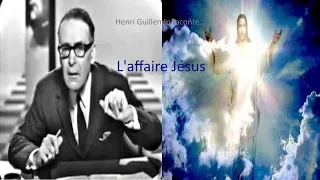 Henri Guillemin - L'affaire Jésus (Intégral)