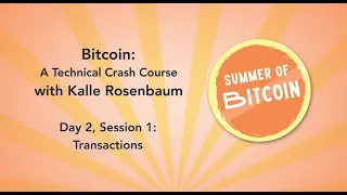 Bitcoin: A Technical Crash Course - Day 2 Session 1 - Transactions