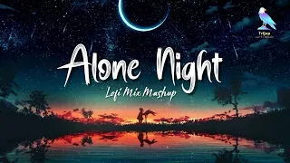 Alone In  Night  Lofi Mashup 2024 | Best Hindi Arijit Singh Lofi Mashup Song | Sad Lofi Mashup