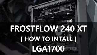 [How to] Install FROSTFLOW 240 XT onto Intel LGA1700