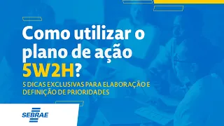 Como utilizar o plano de ação 5W2H? 5 dicas exclusivas para elaboração e definição de prioridades