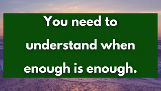 💌You need to understand when enough is enough... 💌messages of  heartfelt feelings