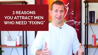 3 Reasons You Attract Men Who Need "Fixing" | Relationship Advice for Women by Mat Boggs