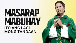 LAGI MONG TANDAAN! MASARAP MABUHAY KAYA 'WAG MONG SAYANGIN ITO! FATHER FIDEL ROURA