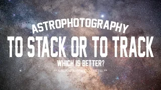 To Stack or to Track - Which is better for Astrophotography?