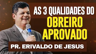 Pr  Erivaldo de Jesus - As 3 qualidades do OBREIRO APROVADO