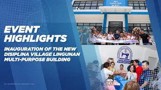 EVENT HIGHLIGHTS: Inauguration of the new Disiplina Village Lingunan Multi-Purpose Building